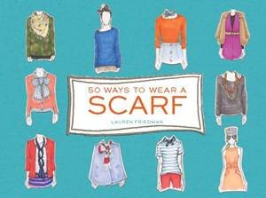 50 Ways To Wear A Scarf by Lauren Friedman