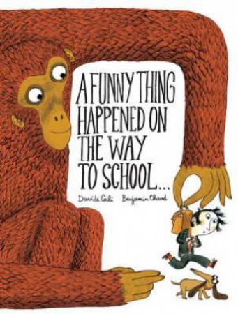 Funny Thing Happened On The Way To School by Benjamin Chaud