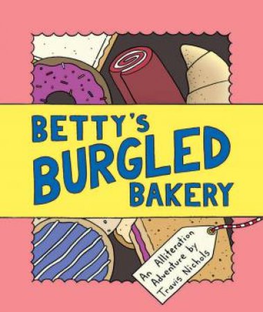 Betty's Burgled Bakery by Travis Nichols