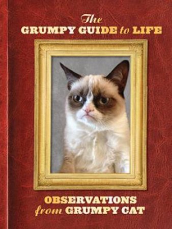 Grumpy Cat: A Grumpy Guide to Life by Grumpy Cat