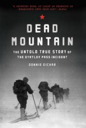 Dead Mountain: The Untold True Story Of The Dyatlov Pass Incident by Donnie Eichar