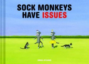 Sock Monkeys Have Issues by Greg Stones