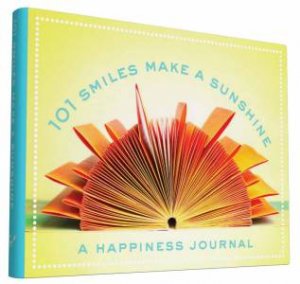 101 Smiles Make a Sunshine: A Happiness Journal by Hannah Rogge