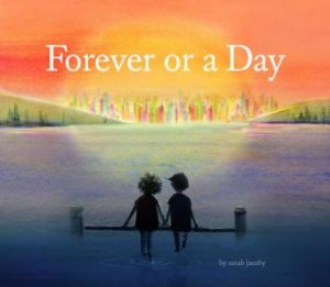 Forever Or A Day by Sarah Jacoby