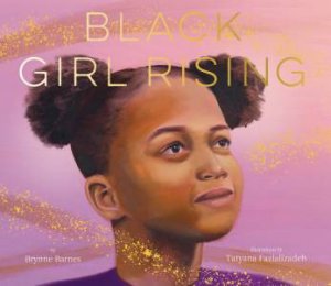 Black Girl Rising by Brynne Barnes & Tatyana Fazlalizadeh