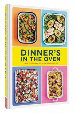 Dinner's In The Oven by Rukmini Iyer