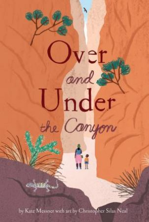 Over And Under The Canyon by Kate Messner & Christopher Silas Neal