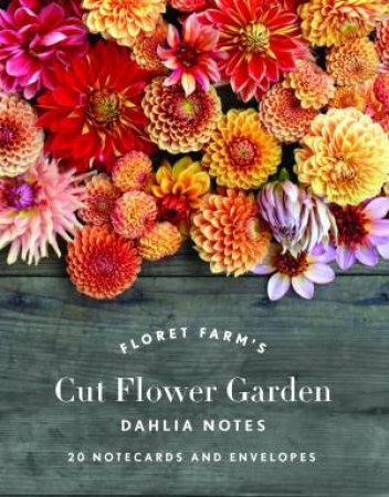 Floret Farm's Cut Flower Garden Dahlia Notes by Erin Benzakein