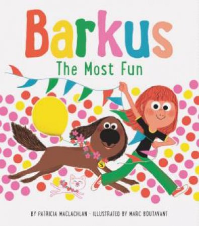 Barkus: The Most Fun by Marc Boutavant & Patricia MacLachlan