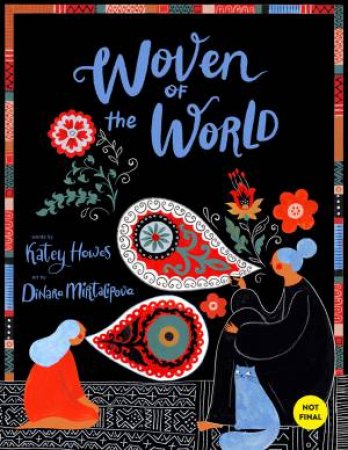 Woven Of The World by Katey Howes & Dinara Mirtalipova