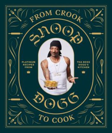 Snoop Dogg Cookbook: Platinum Recipes From Tha Boss Dogg's Kitchen by Snoop Dogg