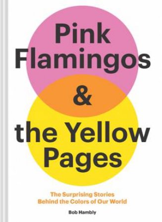 Pink Flamingos And The Yellow Pages by Bob Hambly
