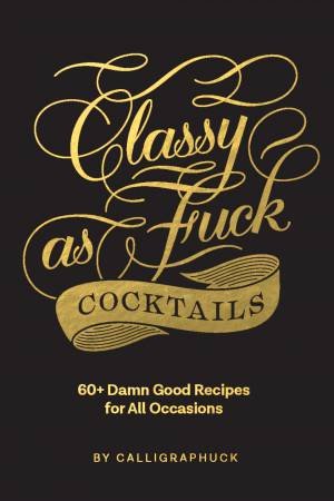Classy As Fuck Cocktails by Linus Boman