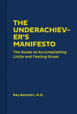 The Underachiever's Manifesto by Ray Bennett