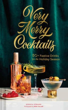 Very Merry Cocktails by Jessica Strand & Ren Fuller