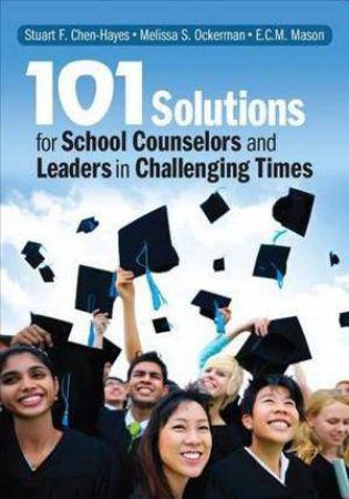 101 Solutions for School Counselors and Leaders in Challenging Times by Stuart F. Chen-Hayes