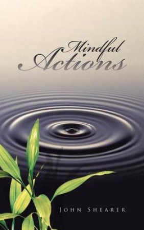 Mindful Actions by John Shearer