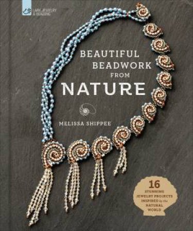 Beautiful Beadwork From Nature by Melissa Shippee