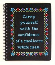 Carry Yourself With The Confidence Of A Mediocre White Man Notebook