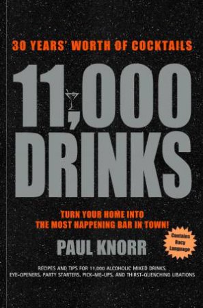 11,000 Drinks: 30 Years' Worth Of Cocktails by Paul Knorr