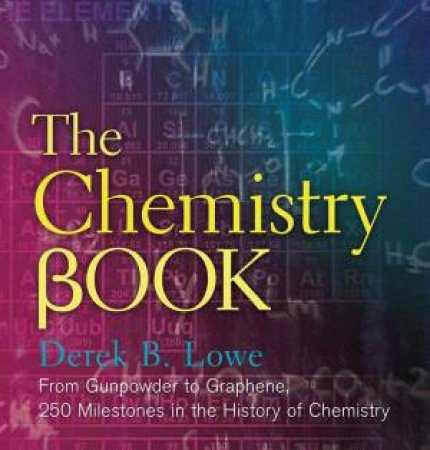 The Chemistry Book by Derek B Lowe