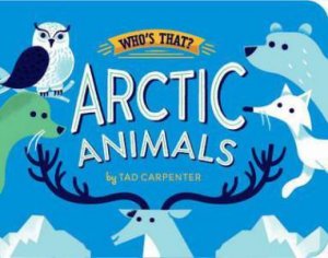 Arctic Animals by Tad Carpenter