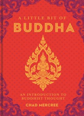 A Little Bit Of Buddha: An Introduction To Buddhist Thought by Chad Mercree