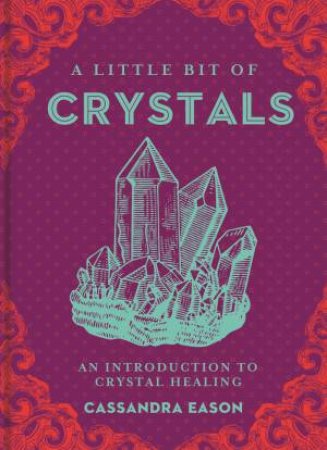 A Little Bit Of Crystals: An Introduction To Crystal Healing by Cassandra Eason