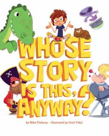 Whose Story Is This, Anyway? by Mike Flaherty & Oriol Vidal