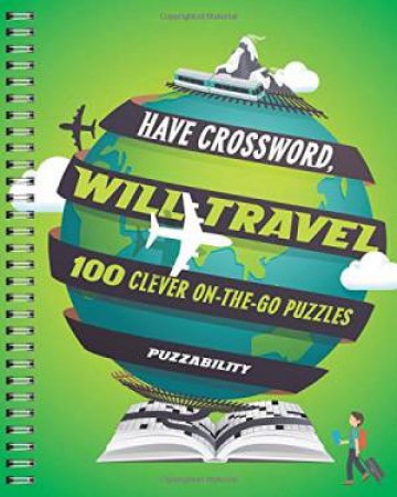 Have Crossword, Will Travel: 100 Clever On-The-Go Puzzles by Various