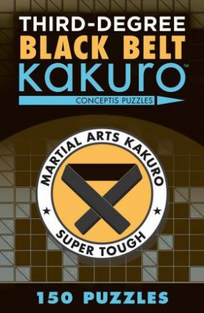 Third-Degree Black Belt Kakuro by Conceptis Puzzles