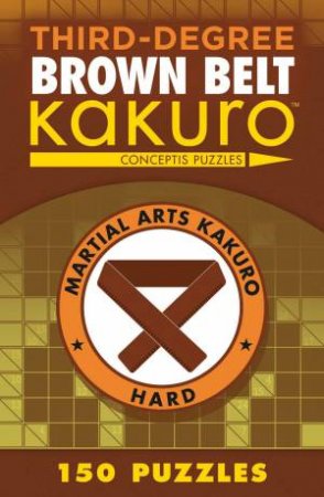Third-Degree Brown Belt Kakuro by Conceptis Puzzles