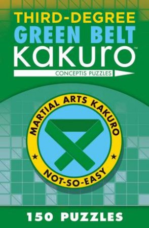 Third-Degree Green Belt Kakuro by Conceptis Puzzles