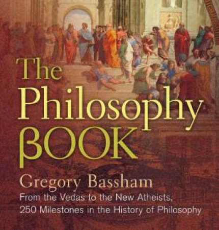 The Philosophy Book by Gregory Bassham