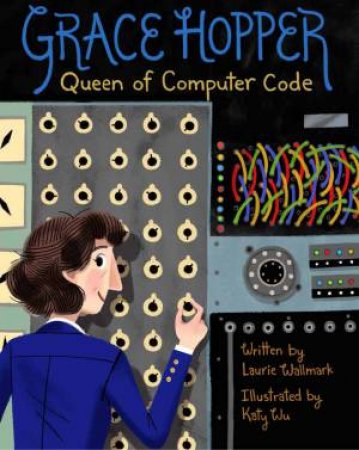 Grace Hopper by Laurie Wallmark & Katy Wu