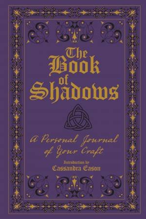 The Book Of Shadows: A Personal Journal Of Your Craft by Cassandra Eason