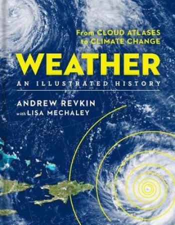 Weather: An Illustrated History by Andrew Revkin & Lisa Mechaley