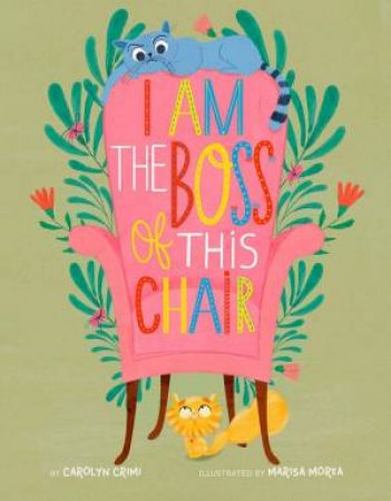 I Am The Boss Of This Chair by Carolyn Crimi & Marisa Morea