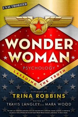 Wonder Woman Psychology by Travis Langley & Mara Wood & Trina Robbins