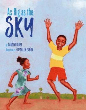 As Big As The Sky by Carolyn Rose & Elizabeth Zunon