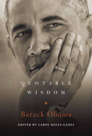 Barack Obama: Quotable Wisdom by Carol Kelly-Gangi