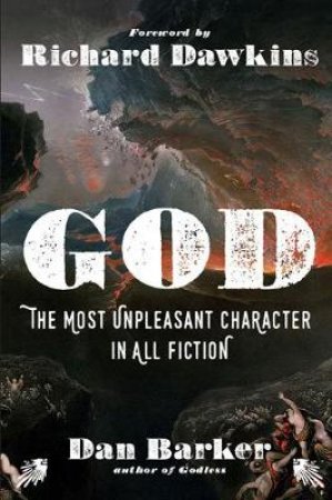 God: The Most Unpleasant Character In All Fiction by Dan Barker & Richard Dawkins