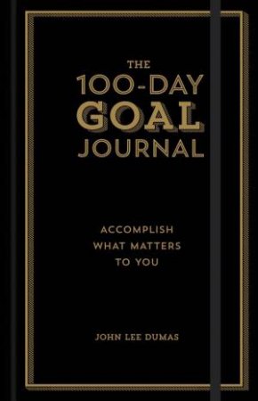 The 100-Day Goal Journal by John Lee Dumas