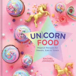 Unicorn Food by Rachel Johnson