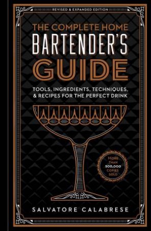 The Complete Home Bartender's Guide by Salvatore Calabrese