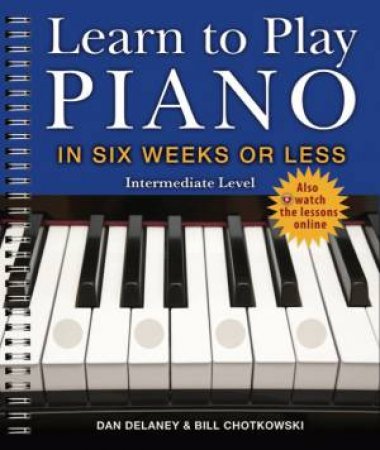 Learn To Play Piano In Six Weeks Or Less by Dan Delaney & William Chotkowski