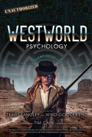 Westworld Psychology by Travis Langley & Wind Goodfriend & Tim Cain
