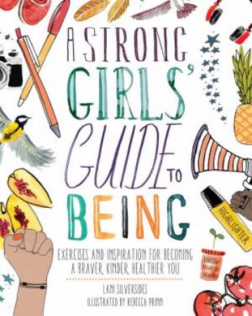 A Strong Girls' Guide To Being by Lani Silversides & Rebecca Prinn