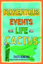 Momentous Events In The Life Of A Cactus