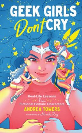 Geek Girls Don't Cry by Andrea Towers